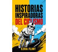 Historias inspiradoras del ciclismo: Tour de Francia, Giro y Vuelta: 20 historias reales de superación, hazañas y leyendas para jóvenes lectores