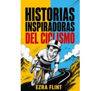 Historias inspiradoras del ciclismo: Tour de Francia, Giro y Vuelta: 20 historias reales de superación, hazañas y leyendas para jóvenes lectores