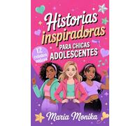 Historias Inspiradoras para Chicas Adolescentes: 12 relatos para confiar más en ti y encontrar pequeñas formas de brillar a tu manera, sin tener que ser perfecta ni parecerte a nadie