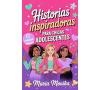 Historias Inspiradoras para Chicas Adolescentes: 12 relatos para confiar más en ti y encontrar pequeñas formas de brillar a tu manera, sin tener que ser perfecta ni parecerte a nadie