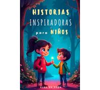 Historias Inspiradoras para Niños: Cuentos increíbles para fomentar la autoestima, los valores, el coraje y la confianza en uno mismo