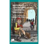 HISTORIAS INVEROSÍMILES DEL CAMINO DE SANTIAGO: Historias imaginarias y divertidas que pasaron por la mente del autor mientras hacía uno de los muchos Caminos que van a Santiago de Compostela.
