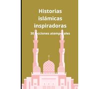 Historias islámicas inspiradoras: 30 lecciones atemporales