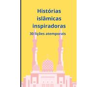 Histórias islâmicas inspiradoras: 30 lições atemporais