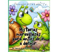 Historias maravillosas para antes de ir a dormir. Cuentos para niños de 1 a 6 años
