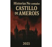 Historias No Contadas Castillo De Amerois 2025