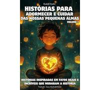Histórias para adormecer e cuidar das nossas pequenas almas • De 8 a 14 anos • Histórias reais de heróis que fizeram a diferença • Um livro inspirador •