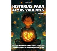 Historias para almas valientes • Relatos de personas que cambiaron su tiempo… y el nuestro •