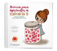 Historias para aprender a confiar en ti: 15 cuentos infantiles para trabajar la Inteligencia Emocional: 4 (Historias para aprender a trabajar la Inteligencia Emocional)