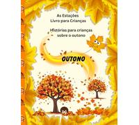Histórias para crianças sobre o outono: As estações livro para crianças outuno (Livros sobre as estações do ano para crianças)