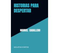 HISTORIAS PARA DESPERTAR: RELATOS CORTOS