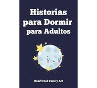 Historias para Dormir: 20 Cuentos Relajantes para Adultos un Santuario Nocturno para Escapar del Estrés y Abrazar el Sueño Profundo
