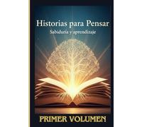 Historias para Pensar: Relatos de sabiduría y aprendizaje para inspirar la mente y el crecimiento personal.