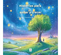 Historias para soñar y crecer: Pequeñas aventuras que inspiran