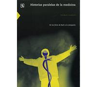 Historias Paralelas De La Medicina: De Las Flores De Bach A La Os Teop