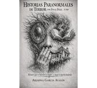 historias paranormales de terror con final feliz... o no: relatos que te helarán la sangre... y luego te dejarán dudando