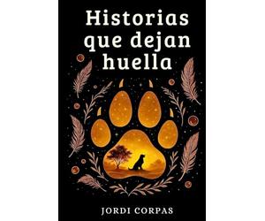 Historias que dejan huella: 50 historias reales de animales que transforman vidas, inspiran y conmueven