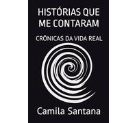 HISTÓRIAS QUE ME CONTARAM: CRÔNICAS DA VIDA REAL