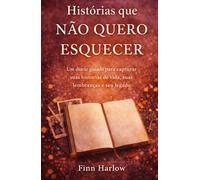Histórias que não quero esquecer: Um diário guiado para capturar suas histórias de vida, suas lembranças e seu legado