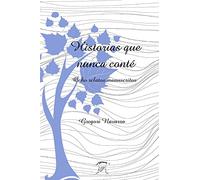 Historias que nunca conté: Ocho relatos manuscritos