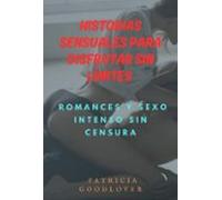 Historias Sensuales Para Disfrutar Sin Límites (ebook)