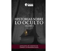 Historias sobre lo oculto: Antología de cuentos de terror latinoamericanos - Volumen 2