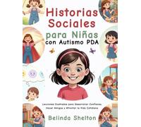 Historias Sociales para Niñas con Autismo PDA: Lecciones Ilustradas para Desarrollar Confianza, Hacer Amigas y Afrontar la Vida Cotidiana