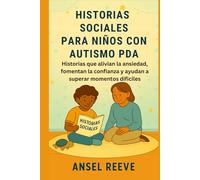 HISTORIAS SOCIALES PARA NIÑOS CON AUTISMO PDA: Historias que alivian la ansiedad, fomentan la confianza y ayudan a superar momentos difíciles