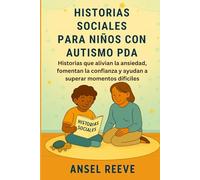 HISTORIAS SOCIALES PARA NIÑOS CON AUTISMO PDA: Historias que alivian la ansiedad, fomentan la confianza y ayudan a superar momentos difíciles