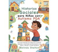 Historias Sociales para Niños con Autismo PDA: Lecciones Ilustradas para Desarrollar Confianza, Amistades y Habilidades de Afrontamiento en el Hogar, la Escuela y el Patio de Recreo