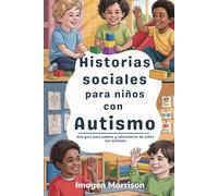 Historias sociales para niños con autismo: Una guía para padres y educadores de niños con autismo