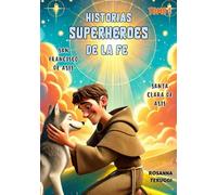 Historias Superheores de la Fe: Tomo 2. San Francisco de Asis y Santa Clara de Asis