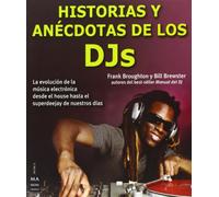 Historias Y Anécdotas De Los DJs. La Evolución De La Música Electrónica Desde El House Hasta Nuestros Días (MUSICA)