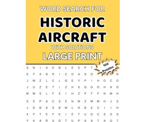 Historic Aircraft Word Search Puzzle Book: 100 Large Print Puzzles with Aviation Terms and Solutions: A Fun and Educational Word Search Collection ... Models | Large Print for Adults and Seniors