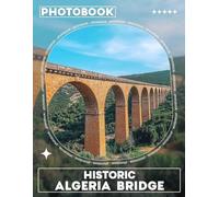 Historic Algeria Bridge Photo Book: Collection of Stunning Images Showcasing Algeria’s Architectural Marvels and Historical Significance