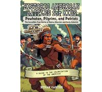 Historic American Battles for Kids: Powhatan, Pilgrims, and Patriots: The Incredible True Stories of Native Warriors and Early Colonists