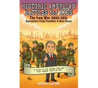 Historic American Battles for Kids: The Iraq War 2003-2011 - Operations Iraqi Freedom & New Dawn: A Guide to the Second Iraq War that Forged their Nation