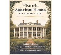 Historic American Homes Coloring Book: Elegant Architecture to Color Featuring Beautiful Colonial Houses, Victorian Designs for Relaxation (Homes Across America Series)