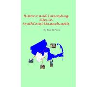 Historic and Interesting Sites of South Coast Massachusetts: A Photographic Tour