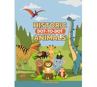 Historic Animals Dot-to-Dot: Historic Animals Dot to Dot: Educational Connect the Dots Book for Kids Ages 4-8 - Explore Prehistoric Creatures