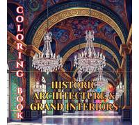 Historic Architecture & Grand Interiors Coloring Book for Adults: Palaces, Mansions, Classical Rooms, Ornate Staircases & Timeless Architectural Elegance (Designer Interiors Coloring Series)