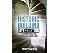 Historic Building Mythbusting: Uncovering Folklore, History and Archaeology