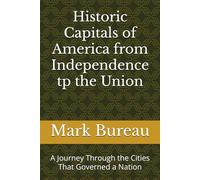 Historic Capitals of America from Independence tp the Union: A Journey Through the Cities That Governed a Nation