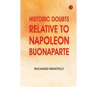 Historic Doubts Relative To Napoleon Buonaparte