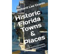 Historic Florida Towns & Places: An Illustrated Encyclopedia of 625 Towns & Placenames (Cronin's Encyclopedia of Florida History)