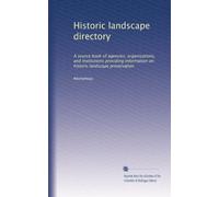 Historic landscape directory: A source book of agencies, organizations, and institutions providing information on historic landscape preservation: Volume 1