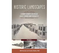 Historic Landscapes Summit County, Colorado, Ghost Towns and Townsites Volume 5: Parkville and Spencerville