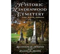 Historic Lindenwood Cemetery: Fort Wayne, Indiana (Buried America)