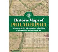 Historic Maps of Philadelphia: A History of the City of Brotherly Love in Rare Maps