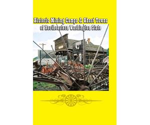 Historic Mining Camps & Ghost Towns of Northeastern Washington State
